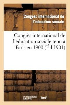 portada Congrès International de l'Éducation Sociale Tenu À Paris En 1900 (en Francés)