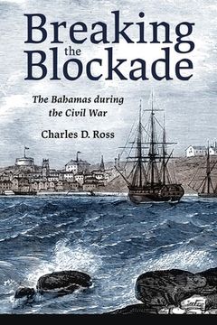 portada Breaking the Blockade: The Bahamas During the Civil war (en Inglés)