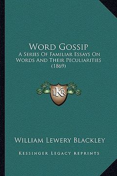 portada word gossip: a series of familiar essays on words and their peculiarities (1869) (en Inglés)