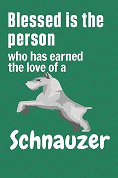 portada Blessed is the Person who has Earned the Love of a Schnauzer: For Schnauzer dog Fans (in English)
