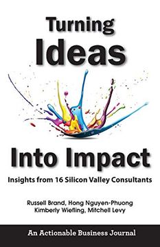 portada Turning Ideas Into Impact: Insights From 16 Silicon Valley Consultants (en Inglés)