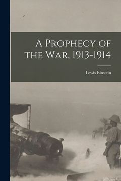 portada A Prophecy of the War, 1913-1914 (en Inglés)