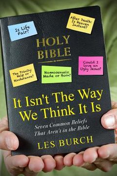 portada It Isn't The Way We Think It Is: Seven Commons Beliefs That Aren't in the Bible (en Inglés)
