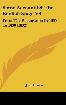 portada some account of the english stage v8: from the restoration in 1660 to 1830 (1832) (en Inglés)