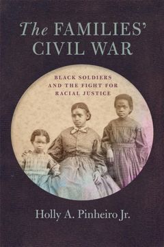The Families’ Civil War: Black Soldiers and the Fight for Racial Justice (Uncivil Wars Ser. ) (en Inglés)