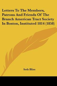 portada letters to the members, patrons and friends of the branch american tract society in boston, instituted 1814 (1858) (en Inglés)