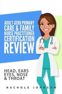 portada Adult-Gero Primary Care and Family Nurse Practitioner Certification Review: Head, Eyes, Ears, Nose and Throat (in English)