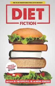 portada Diet Fiction: How the Diet Industry Makes People Fatter and Sicker (en Inglés)