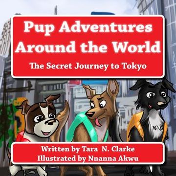portada Pup Adventures Around the World: The Secret Journey to Tokyo (en Inglés)