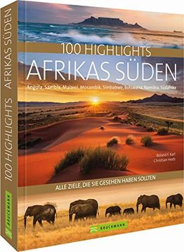 portada Reisebildband Afrika: 100 Highlights Afrikas Süden, zu Denen sie im Urlaub Reisen Sollten: Südafrika, Kapstadt, Namibia, Angola, Sambesi, die Viktoriafälle, Malawi, Simbabwe und Krügerpark (in German)