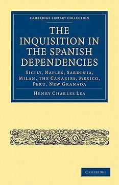 portada The Inquisition in the Spanish Dependencies (Cambridge Library Collection - European History) (en Inglés)