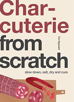 portada Charcuterie: Slow Down, Salt, dry and Cure (From Scratch) (en Inglés)