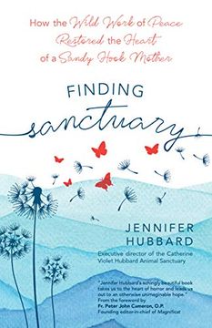 portada Finding Sanctuary: How the Wild Work of Peace Restored the Heart of a Sandy Hook Mother (en Inglés)