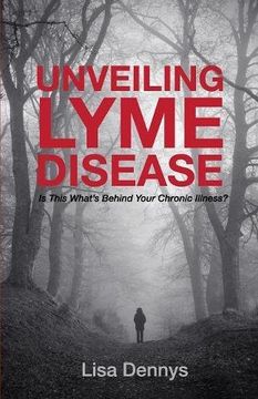 portada Unveiling Lyme Disease: Is This What's Behind Your Chronic Illness? (en Inglés)