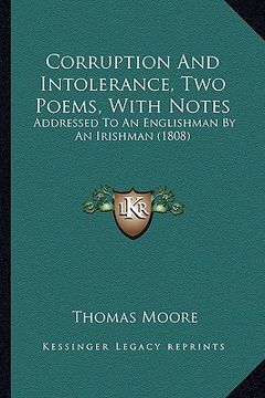 portada corruption and intolerance, two poems, with notes: addressed to an englishman by an irishman (1808) (in English)