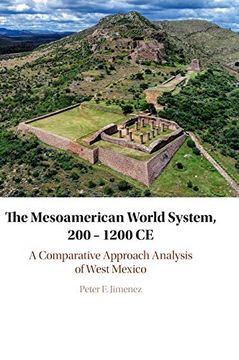 portada The Mesoamerican World System, 200-1200 ce: A Comparative Approach Analysis of West Mexico (en Inglés)