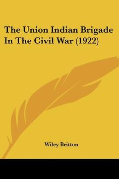 portada the union indian brigade in the civil war (1922) (en Inglés)