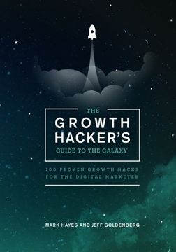 portada The Growth Hacker's Guide to the Galaxy: 100 Proven Growth Hacks for the Digital Marketer