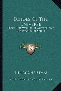 portada echoes of the universe: from the world of matter and the world of spirit (en Inglés)