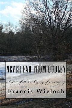 portada Never Far From Dudley: A grandfather's collection of stories of growing up in a rural new England town