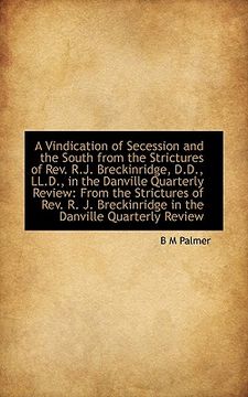 portada a vindication of secession and the south from the strictures of rev. r.j. breckinridge, d.d., ll.d., (en Inglés)