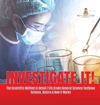 portada Investigate It! The Scientific Method in Detail 5th Grade General Science Textbook Science, Nature & How It Works