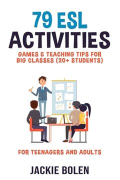 portada 79 ESL Activities, Games & Teaching Tips for Big Classes (20+ Students): For Teenagers and Adults (en Inglés)