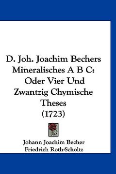 portada D. Joh. Joachim Bechers Mineralisches A B C: Oder Vier Und Zwantzig Chymische Theses (1723) (en Alemán)