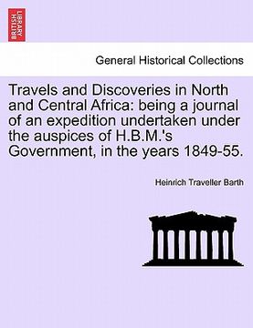 portada travels and discoveries in north and central africa: being a journal of an expedition undertaken under the auspices of h.b.m.'s government, in the yea