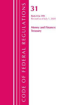 portada Code of Federal Regulations, Title 31 Money and Finance 0-199, Revised as of July 1, 2020 (en Inglés)