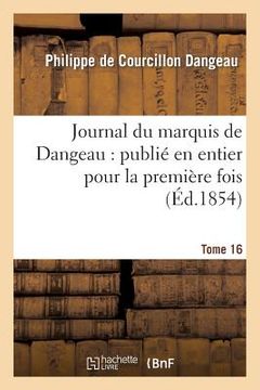 portada Journal Du Marquis de Dangeau: Publié En Entier Pour La Première Fois. Tome 16 (in French)