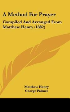 portada a method for prayer: compiled and arranged from matthew henry (1882)