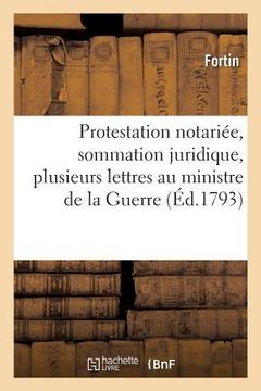 portada Protestation Notariée, Sommation Juridique, Plusieurs Lettres Au Ministre de la Guerre (en Francés)