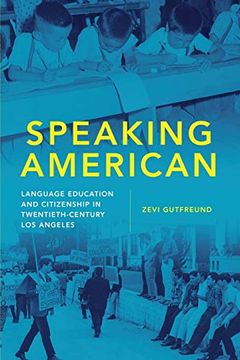 portada Speaking American: Language Education and Citizenship in Twentieth-Century los Angeles (15) (Race and Culture in the American West Series)