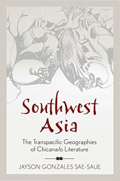 portada Southwest Asia: The Transpacific Geographies of Chicana/o Literature (Latinidad: Transnational Cultures in the United States)
