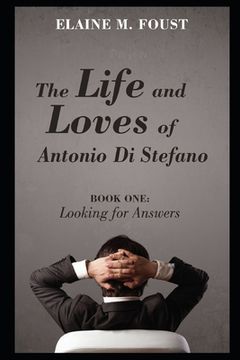 portada The Life and Loves of Antonio Di Stefano: Book One: Looking for Answers (en Inglés)