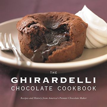 portada The Ghirardelli Chocolate Cookbook: Recipes and History From America's Premier Chocolate Maker 