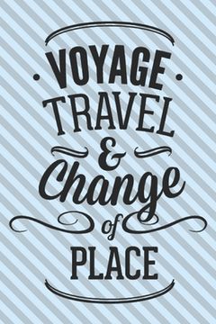 portada Voyage Travel & Chande Of Place: Motivational Travelling Quote For Adventure Lovers/ Gift (6x9)