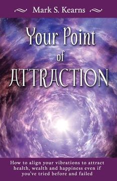 portada Your Point of Attraction: How to align your vibrations to attract health, wealth and happiness even if you've tried before and failed! (en Inglés)