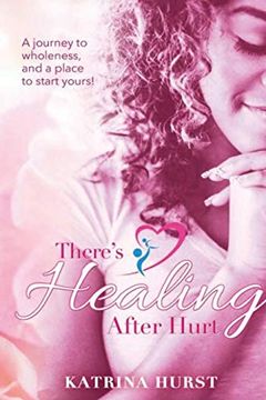 portada There's Healing After Hurt: A Journey to Wholeness and a Place for you to Start Yours! (en Inglés)