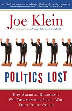 portada Politics Lost: From rfk to w: How Politicians Have Become Less Courageous and More Interested in Keeping Power Than in Doing What's r 