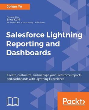 portada Salesforce Lightning Reporting and Dashboards: Create, customize, and manage your Salesforce reports and dashboards in depth with Lightning Experience