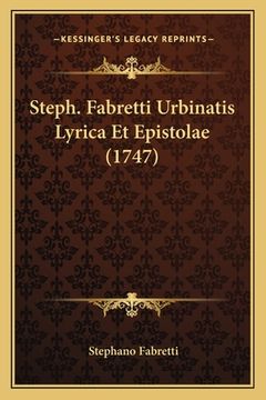 portada Steph. Fabretti Urbinatis Lyrica Et Epistolae (1747) (en Latin)