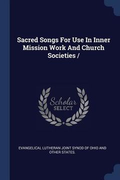 portada Sacred Songs For Use In Inner Mission Work And Church Societies / (en Inglés)