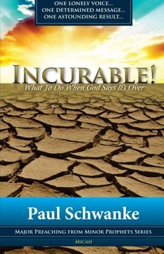 portada Incurable: What to Do When God Says It's Over (Major Preaching from Minor Prophets) (Volume 1)