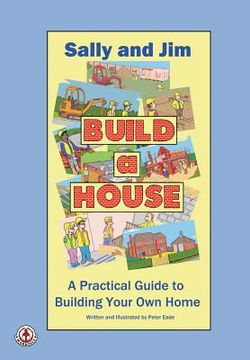 portada Sally and Jim Build a House: A Practical Guide to Building Your Home (en Inglés)