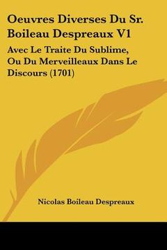 portada oeuvres diverses du sr. boileau despreaux v1: avec le traite du sublime, ou du merveilleaux dans le discours (1701)