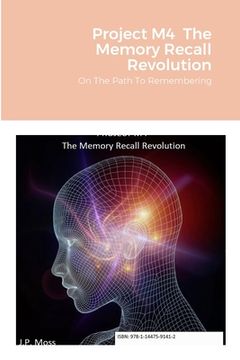 portada Project M4 The Memory Recall Revolution: On The Path To Remembering (en Inglés)