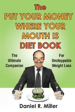 portada The put Your Money Where Your Mouth is Diet Book: The Ultimate Companion for Unstoppable Weightloss (en Inglés)