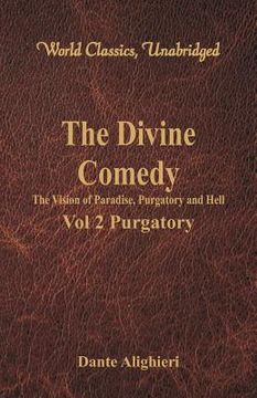 portada The Divine Comedy - The Vision of Paradise, Purgatory and Hell - Vol 2 Purgatory (World Classics, Unabridged) (en Inglés)